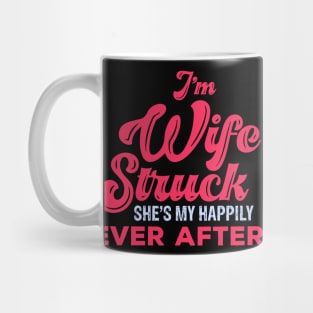 I'm Wife Struck. She's My Happily Ever After Mug